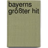 Bayerns größter Hit door Thomas Göttinger