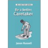 Be A Better Caretaker by Jason Russell