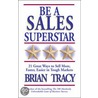 Be A Sales Superstar! by Brian Tracy