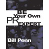 Be Your Own Pr Expert by Bill Penn