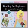Beading For Beginners by Lucinda Ganderton