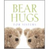 Bear Hugs for Sisters by Running Press