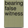 Bearing False Witness door Andrea Levin