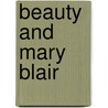 Beauty And Mary Blair by Ethel M. Kelley