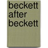 Beckett After Beckett door Anthony Uhlmann