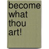 Become What Thou Art! by Tom Wilson