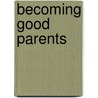 Becoming Good Parents by Mufid James Hannush