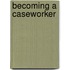 Becoming a Caseworker