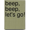 Beep, Beep, Let's Go! by Eleanor Taylor