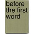 Before The First Word