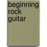 Beginning Rock Guitar by Andy Aledort