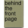 Behind The Front Page by David S. Broder