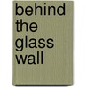 Behind The Glass Wall door Laura Glass-Wall