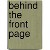 Behind the Front Page by Wilbur Forrest