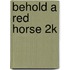 Behold a Red Horse 2k