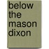 Below the Mason Dixon