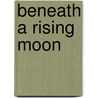 Beneath A Rising Moon by Keri Arthur