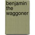 Benjamin The Waggoner