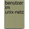 Benutzer im Unix-Netz door Jürgen Dankoweit: