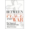 Between Peace And War by Richard Ned Lebow