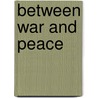 Between War And Peace by Carol Willcox Melton