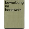 Bewerbung im Handwerk by Maria Mall