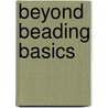 Beyond Beading Basics door Carole Rodgers