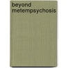 Beyond Metempsychosis door Mahinder Gulati