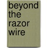 Beyond The Razor Wire by Rick Conner