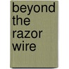 Beyond The Razor Wire door Rick Conner
