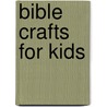 Bible Crafts For Kids by Authors Various