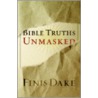 Bible Truths Unmasked by Finis J. Dake