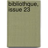 Bibliothque, Issue 23 door Lettre Universit De P