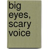 Big Eyes, Scary Voice by Edel Wignell