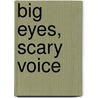 Big Eyes, Scary Voice door Edel Wignell
