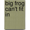 Big Frog Can't Fit in by Mo Willems