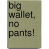 Big Wallet, No Pants! door Robert Bakke