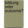 Bildung oder outcome? door Onbekend