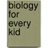 Biology For Every Kid