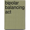 Bipolar Balancing Act door Carol Melcher