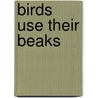 Birds Use Their Beaks door Elaine Pascoe
