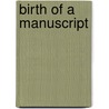 Birth Of A Manuscript door Theodocia McLean