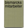 Bismarcks Mitarbeiter by Unknown