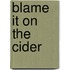 Blame It On The Cider