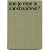 Doe je mee in dankbaarheid? by I. de Visser-Oostdijk