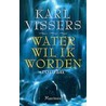 Water wil ik worden