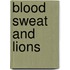 Blood Sweat and Lions