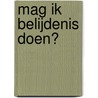 Mag ik belijdenis doen? door W. Van Vlastuin