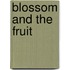 Blossom and the Fruit