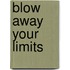Blow Away Your Limits